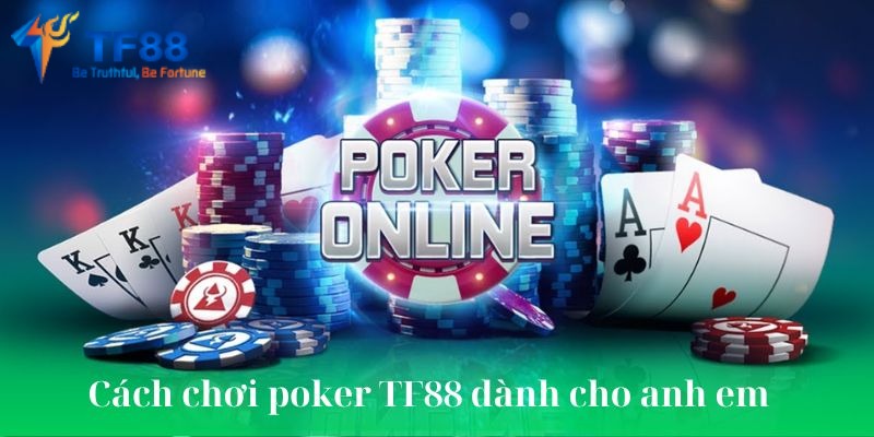 Cách chơi poker TF88 dành cho anh em