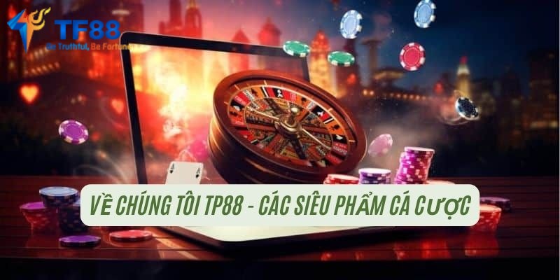 Những bộ môn nổi bật chỉ có tại về chúng tôi TF88